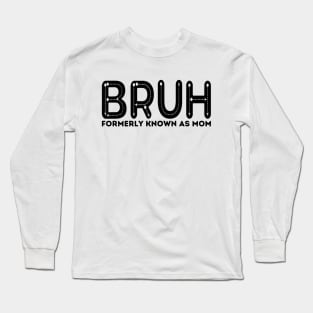 Bruh Formerly Known As Mom Funny Mother's Day Long Sleeve T-Shirt